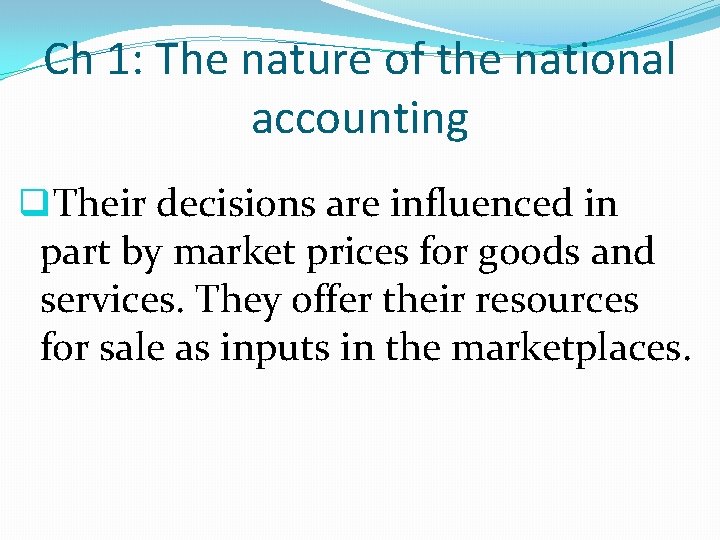 Ch 1: The nature of the national accounting q. Their decisions are influenced in