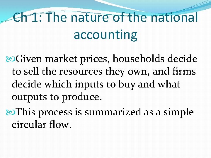Ch 1: The nature of the national accounting Given market prices, households decide to