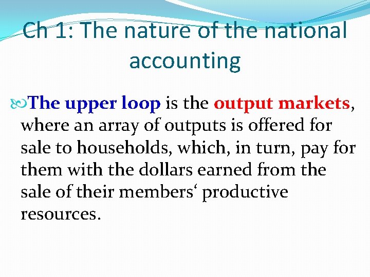 Ch 1: The nature of the national accounting The upper loop is the output