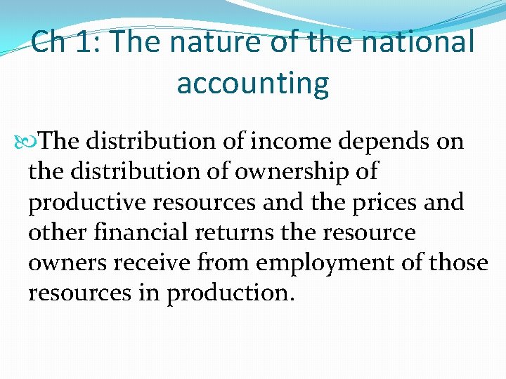 Ch 1: The nature of the national accounting The distribution of income depends on