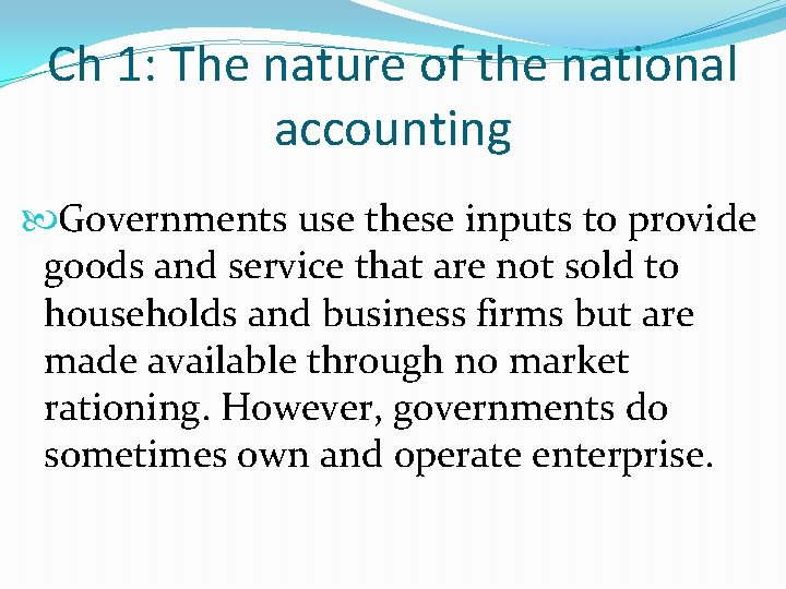 Ch 1: The nature of the national accounting Governments use these inputs to provide