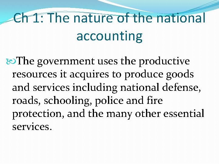 Ch 1: The nature of the national accounting The government uses the productive resources