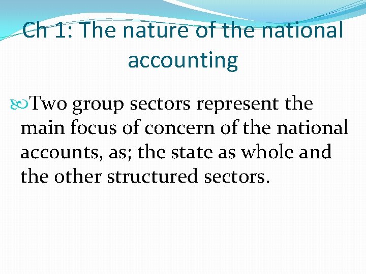 Ch 1: The nature of the national accounting Two group sectors represent the main
