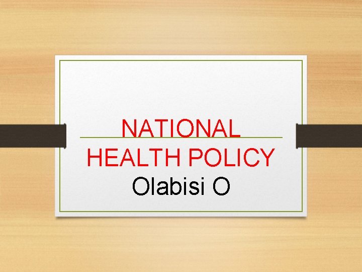 NATIONAL HEALTH POLICY Olabisi O 