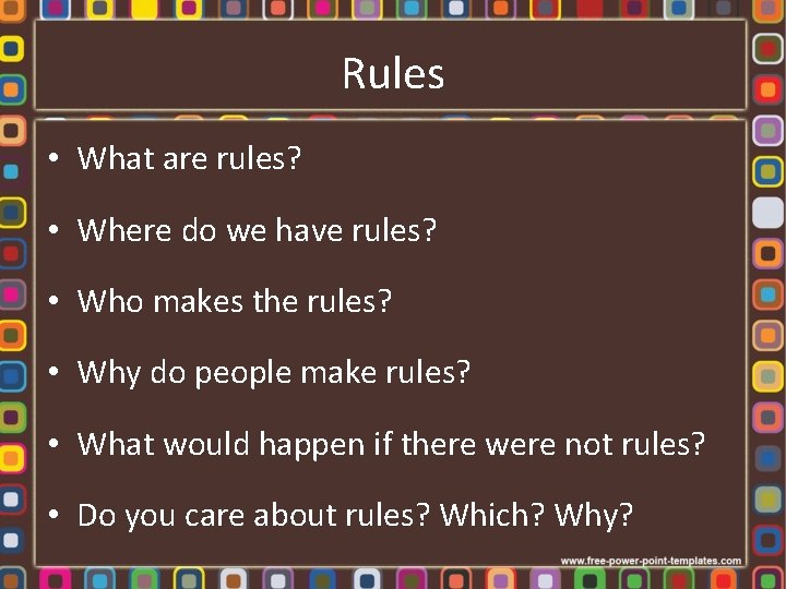 Rules • What are rules? • Where do we have rules? • Who makes