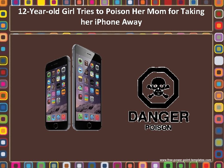 12 -Year-old Girl Tries to Poison Her Mom for Taking her i. Phone Away