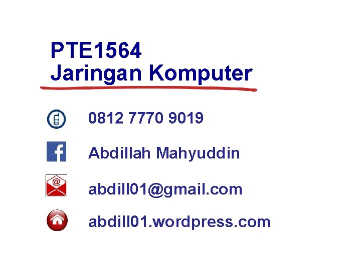 PTE 1564 Jaringan Komputer 0812 7770 9019 Abdillah Mahyuddin abdill 01@gmail. com abdill 01.