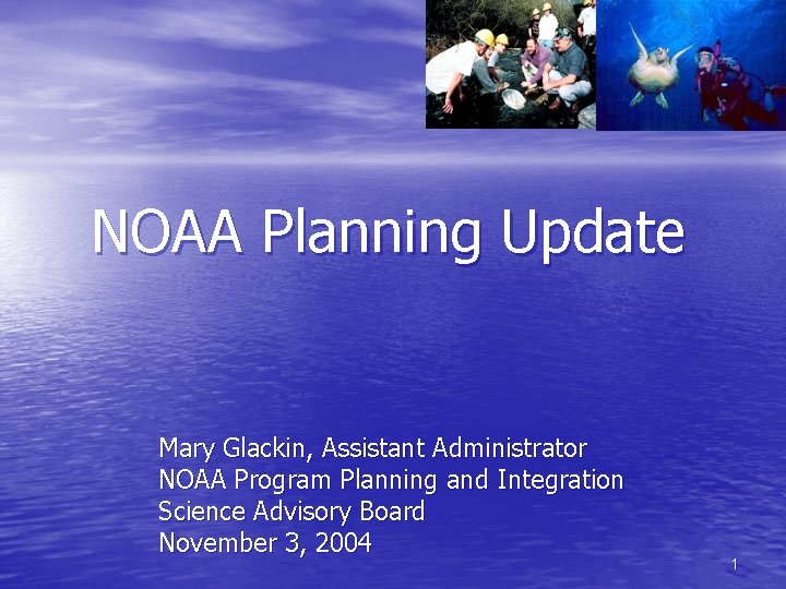 NOAA Planning Update Mary Glackin, Assistant Administrator NOAA Program Planning and Integration Science Advisory