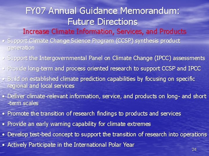 FY 07 Annual Guidance Memorandum: Future Directions Increase Climate Information, Services, and Products •