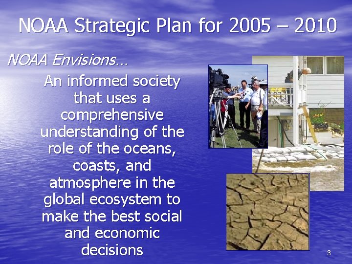 NOAA Strategic Plan for 2005 – 2010 NOAA Envisions… An informed society that uses