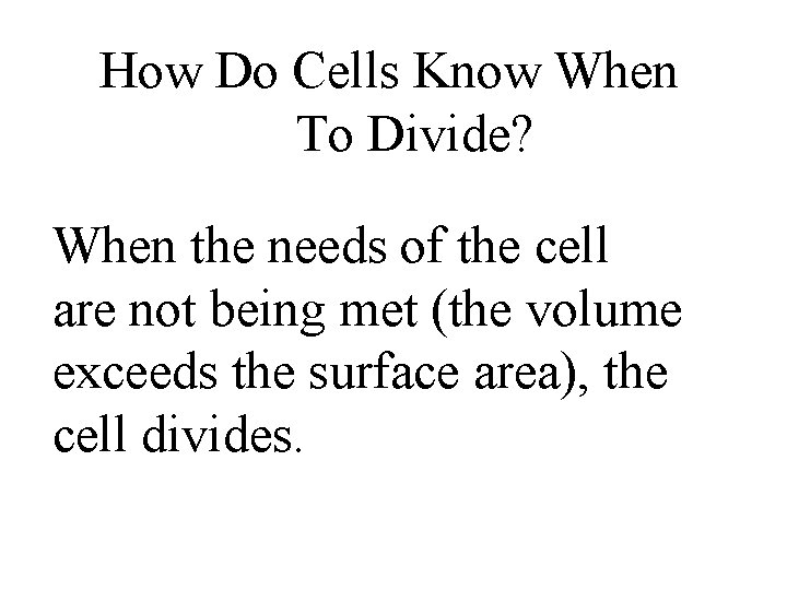 How Do Cells Know When To Divide? When the needs of the cell are