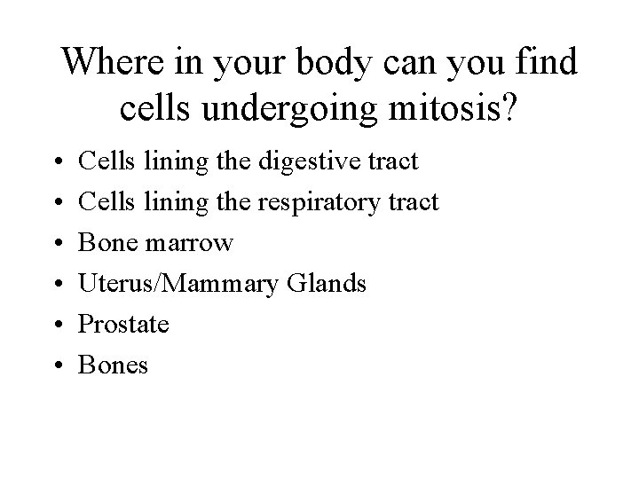 Where in your body can you find cells undergoing mitosis? • • • Cells