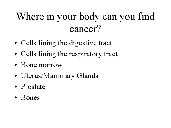 Where in your body can you find cancer? • • • Cells lining the