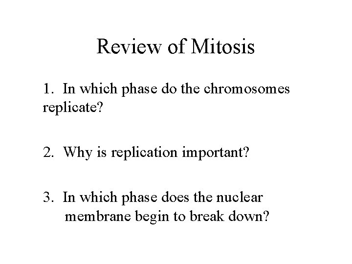 Review of Mitosis 1. In which phase do the chromosomes replicate? 2. Why is