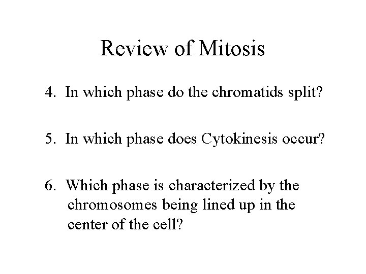 Review of Mitosis 4. In which phase do the chromatids split? 5. In which