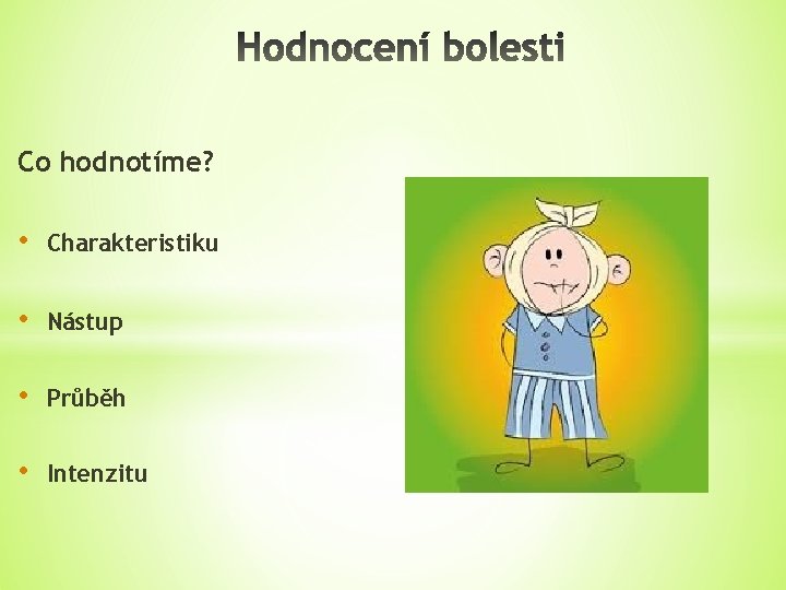 Co hodnotíme? • Charakteristiku • Nástup • Průběh • Intenzitu 