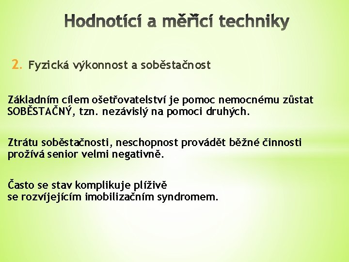 2. Fyzická výkonnost a soběstačnost Základním cílem ošetřovatelství je pomoc nemocnému zůstat SOBĚSTAČNÝ, tzn.