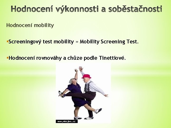 Hodnocení mobility §Screeningový test mobility » Mobility Screening Test. §Hodnocení rovnováhy a chůze podle