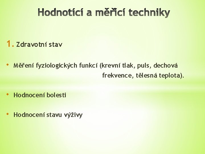 1. Zdravotní stav • Měření fyziologických funkcí (krevní tlak, puls, dechová frekvence, tělesná teplota).