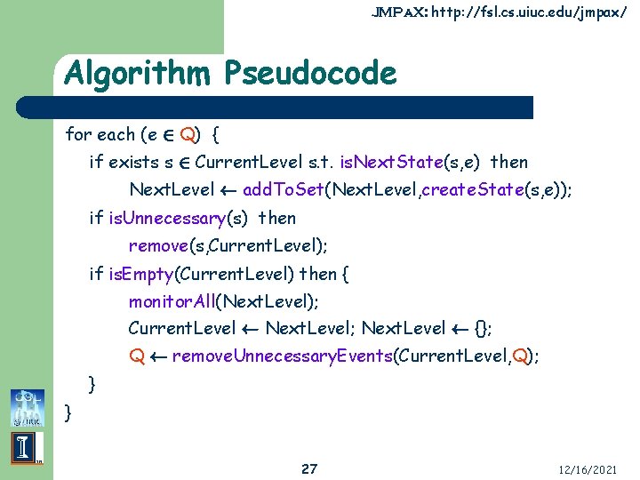JMPa. X: http: //fsl. cs. uiuc. edu/jmpax/ Algorithm Pseudocode for each (e 2 Q)