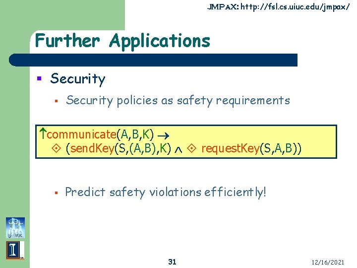 JMPa. X: http: //fsl. cs. uiuc. edu/jmpax/ Further Applications § Security policies as safety