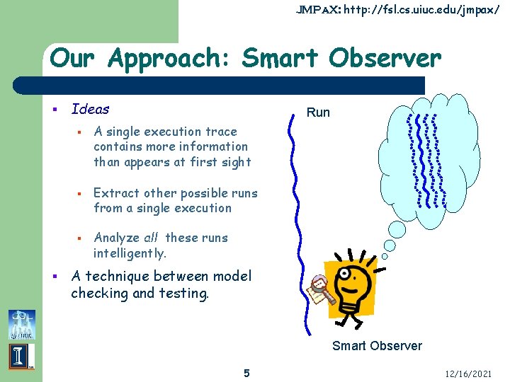 JMPa. X: http: //fsl. cs. uiuc. edu/jmpax/ Our Approach: Smart Observer § Ideas §