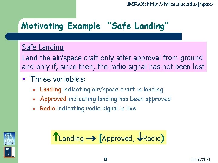 JMPa. X: http: //fsl. cs. uiuc. edu/jmpax/ Motivating Example “Safe Landing” Safe Landing Land