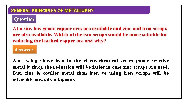 GENERAL PRINCIPLES OF METALLURGY Question At a site, low grade copper ores are available
