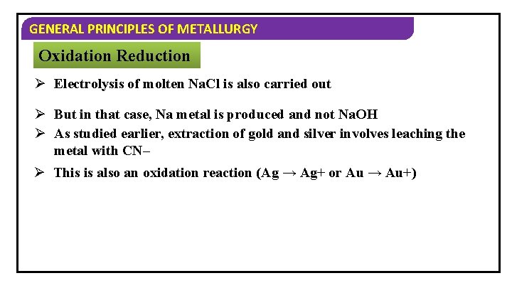 GENERAL PRINCIPLES OF METALLURGY Oxidation Reduction Ø Electrolysis of molten Na. Cl is also