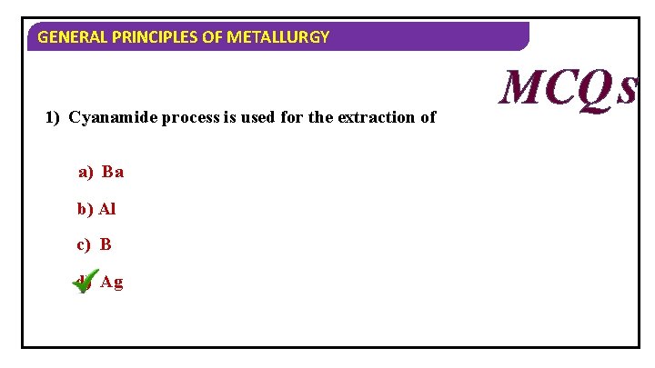 GENERAL PRINCIPLES OF METALLURGY 1) Cyanamide process is used for the extraction of a)