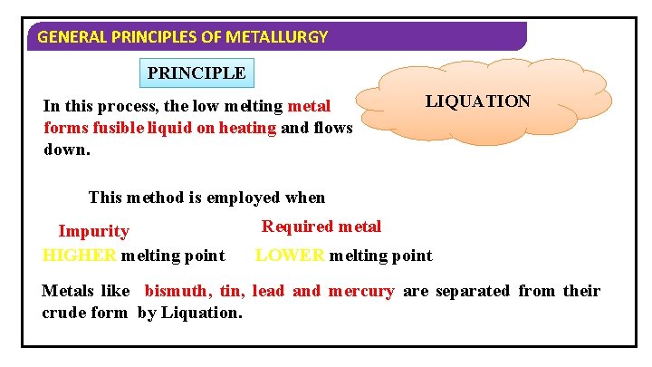 GENERAL PRINCIPLES OF METALLURGY PRINCIPLE In this process, the low melting metal forms fusible
