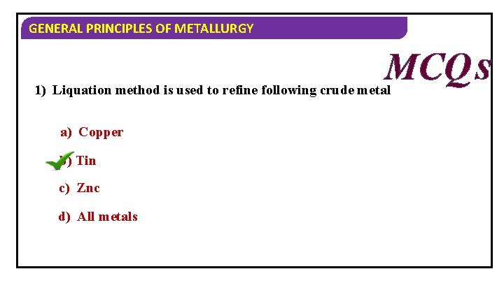 GENERAL PRINCIPLES OF METALLURGY MCQ S 1) Liquation method is used to refine following