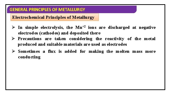 GENERAL PRINCIPLES OF METALLURGY Electrochemical Principles of Metallurgy Ø In simple electrolysis, the Mn+2