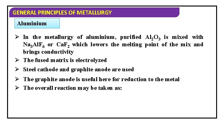 GENERAL PRINCIPLES OF METALLURGY Aluminium Ø In the metallurgy of aluminium, purified Al 2