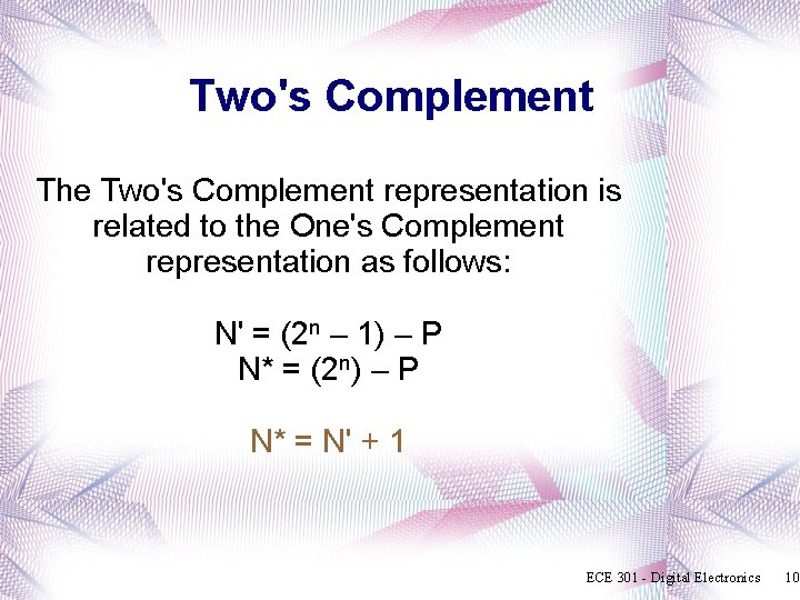 Two's Complement The Two's Complement representation is related to the One's Complement representation as