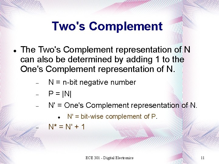 Two's Complement The Two's Complement representation of N can also be determined by adding