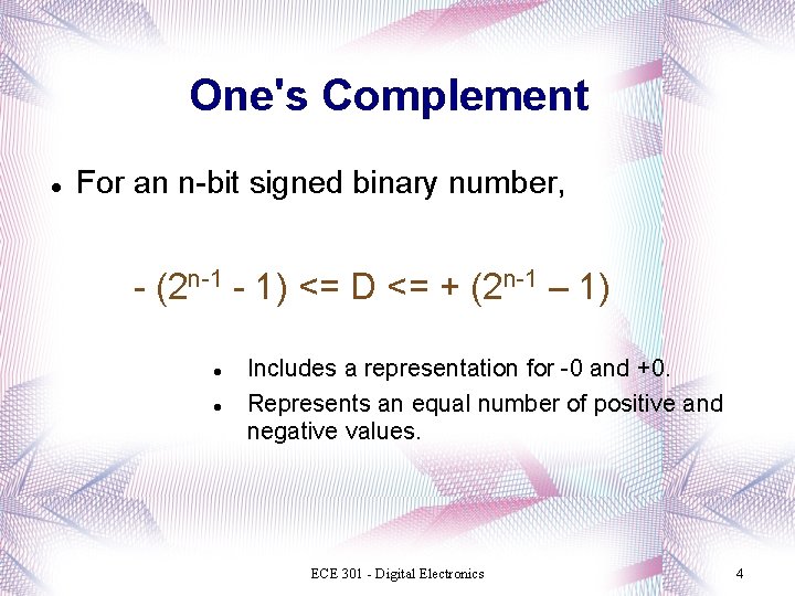 One's Complement For an n-bit signed binary number, - (2 n-1 - 1) <=