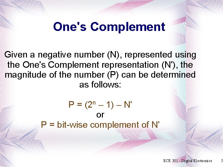 One's Complement Given a negative number (N), represented using the One's Complement representation (N'),