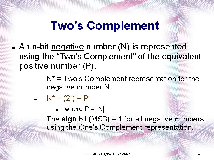 Two's Complement An n-bit negative number (N) is represented using the “Two's Complement” of