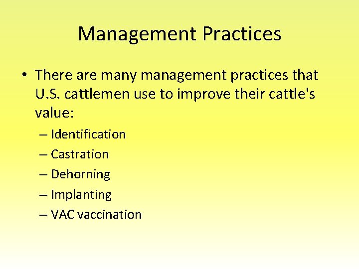 Management Practices • There are many management practices that U. S. cattlemen use to