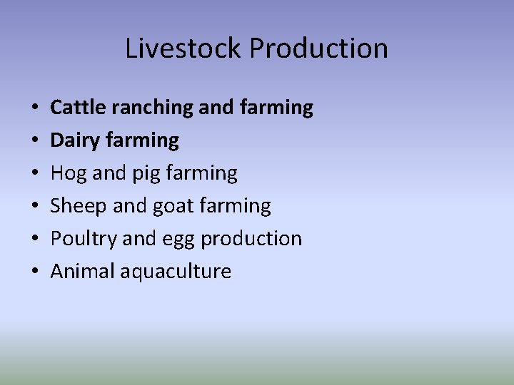 Livestock Production • • • Cattle ranching and farming Dairy farming Hog and pig