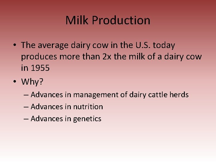 Milk Production • The average dairy cow in the U. S. today produces more