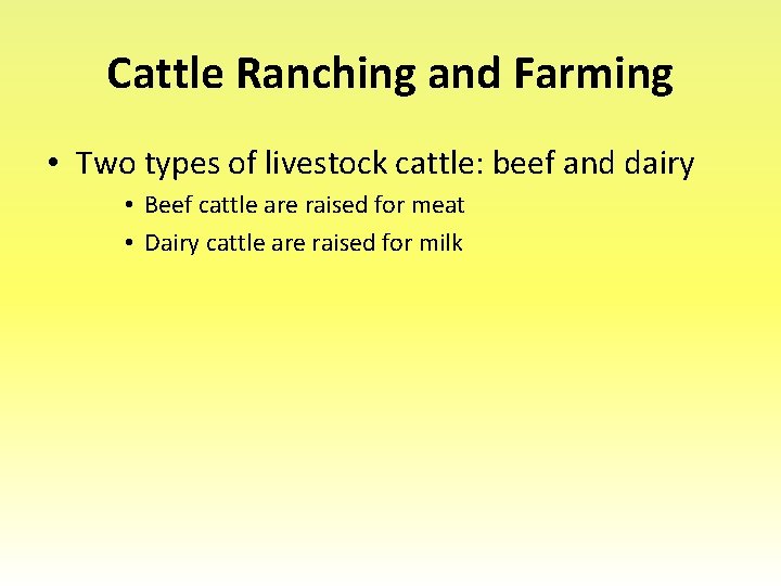 Cattle Ranching and Farming • Two types of livestock cattle: beef and dairy •