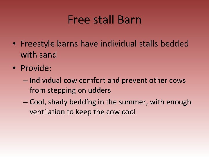 Free stall Barn • Freestyle barns have individual stalls bedded with sand • Provide: