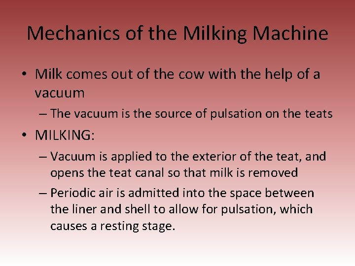 Mechanics of the Milking Machine • Milk comes out of the cow with the