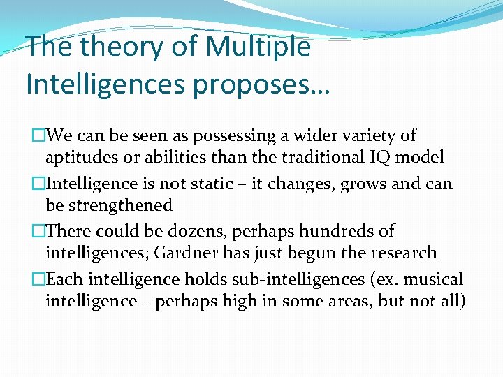 The theory of Multiple Intelligences proposes… �We can be seen as possessing a wider