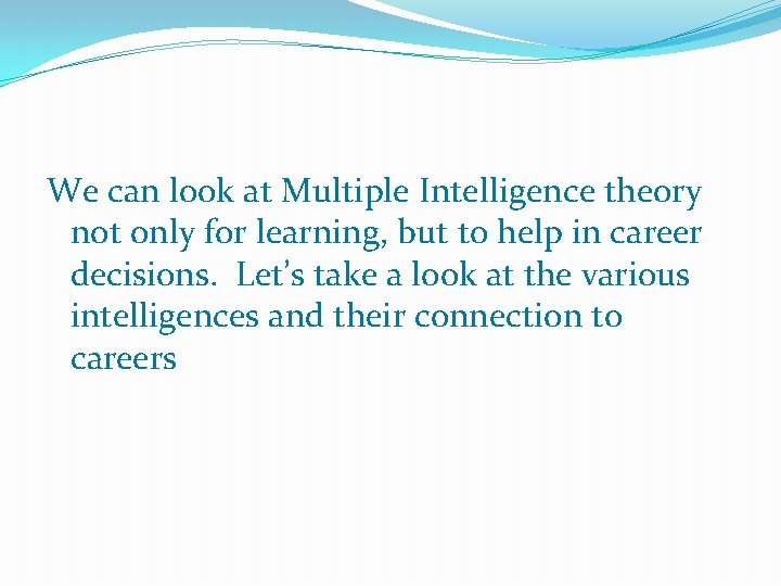 We can look at Multiple Intelligence theory not only for learning, but to help