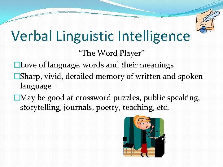 Verbal Linguistic Intelligence “The Word Player” �Love of language, words and their meanings �Sharp,