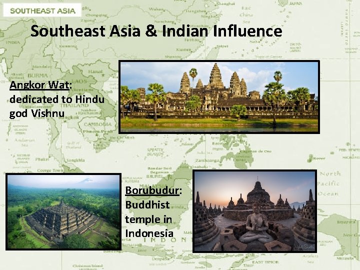 Southeast Asia & Indian Influence Angkor Wat: dedicated to Hindu god Vishnu Borubudur: Buddhist