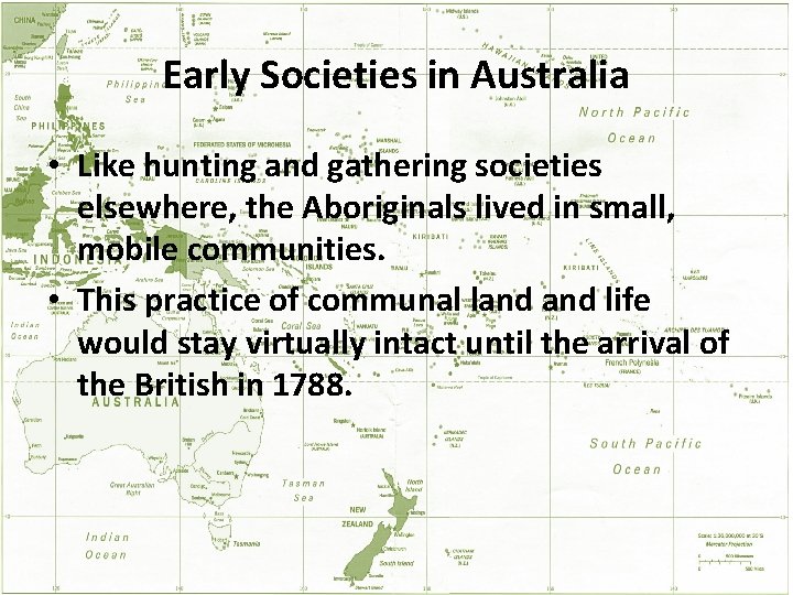 Early Societies in Australia • Like hunting and gathering societies elsewhere, the Aboriginals lived